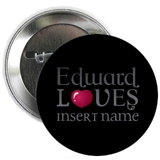 Dawn Gifts  Breaking Dawn Buttons  Edward Loves 2.25 Button