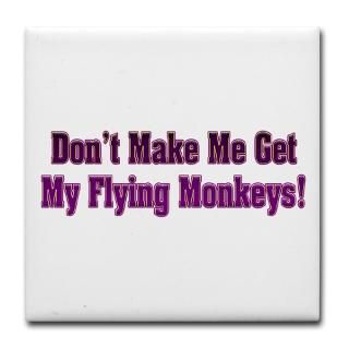 Dont Make me Get my Flying Monkeys Tile