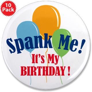 Day Gifts  B Day Buttons  Spank Me Birthday 3.5 Button (10 pack