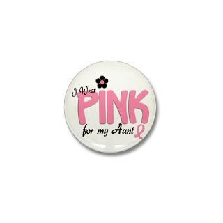 Pink For My Aunt Buttons  I Wear Pink For My Aunt 14 Mini Button