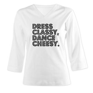 Dress Classy, Dance Cheesy Womens Long Sleeve Shirt (3/4 Sleeve) by