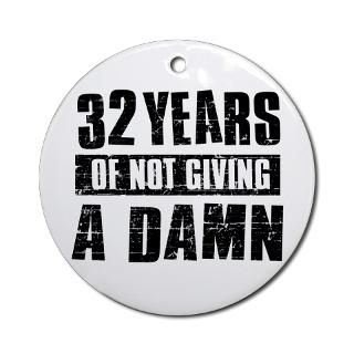 32 years of not giving a damn Ornament (Round) for $12.50