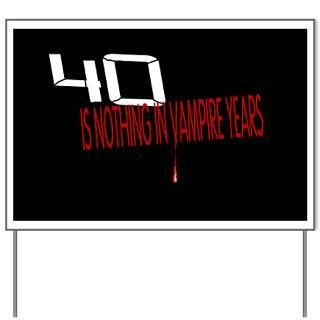 40 Gifts  40 Yard Signs  40 is nothing in vampire year Yard Sign