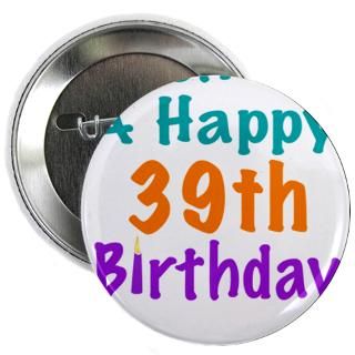 Happy 39Th Birthday Button  Happy 39Th Birthday Buttons, Pins