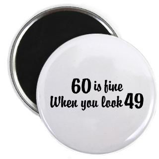 60 Is Fine When You Look 49 Magnet for $4.50