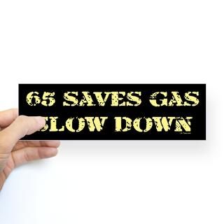 65 SAVES GAS   SLOW DOWN Bumper Sticker