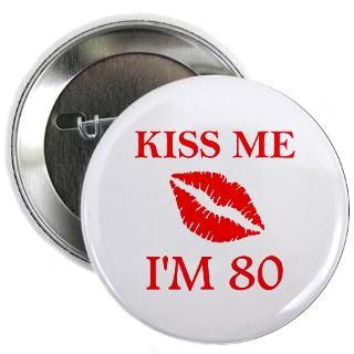 80 Years Old Gifts  80 Years Old Buttons  80th Birthday Kiss 2.25