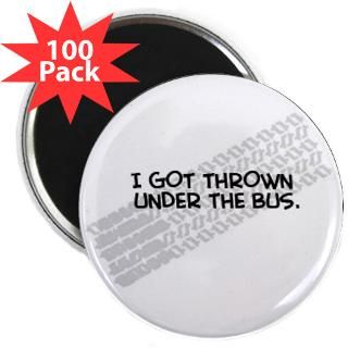 25 button 10 pack $ 20 49 i got thrown under the bus magnet $ 3 83