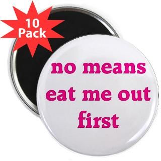 button $ 4 24 no means eat me out first 2 25 magnet 100 pack $ 114 98