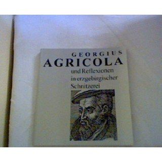 Georgius Agricola und Reflexionen in erzgebirgischer Schnitzerei