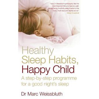 Healthy Sleep Habits, Happy Child A step by step programme for a good