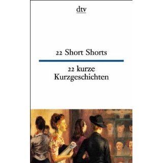 22 Short Shorts 22 kurze Kurzgeschichten 22 Short Stories 