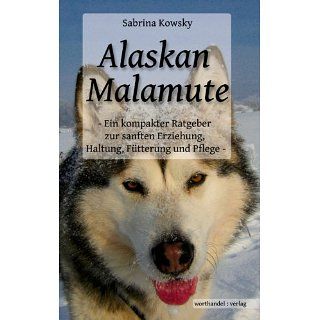 Alaskan Malamute   Ein kompakter Ratgeber zur sanften Erziehung