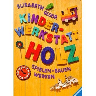 Kinderwerkstatt Holz Spielen, Bauen, Werken Elisabeth