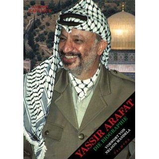 Yassir Arafat Die Biographie. Mit einem Vorwort von Nelson Mandela