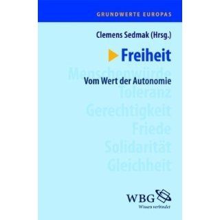 Freiheit Vom Wert der Autonomie Clemens Sedmak Bücher