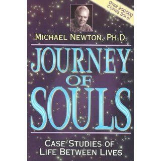 Journey of Souls Case Studies of Life Between Lives) By Newton