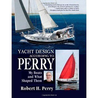 Yacht Design According to Perry My Boats and What Shaped Them 