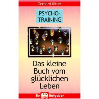 Psycho Training. Das kleine Buch vom glücklichen Leben 