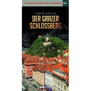 Der Grazer Schloßberg Die geheime Geschichte von Österreichs