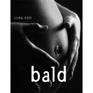 Bald Ein Fotobildband zur Schwangerschaft Irina Höft