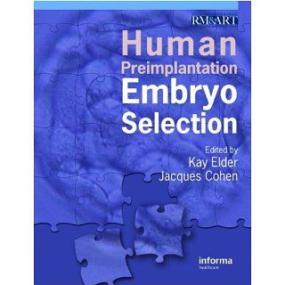 Human Preimplantation Embryo Selection eBook Kay Elder, Jacques Cohen