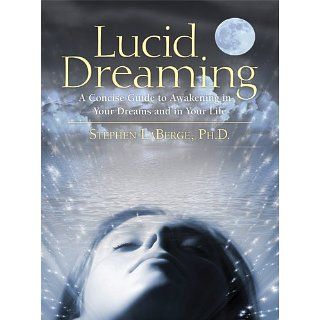 Lucid Dreaming A Concise Guide to Awakening in Your Dreams and in