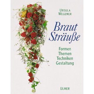 Brautsträuße Formen, Themen, Techniken, Gestaltung 