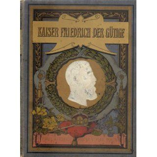 Kaiser Friedrich der Gütige. Hermann Müller Bohn