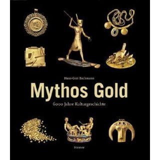 Mythos Gold 6000 Jahre Kulturgeschichte Hans Gert