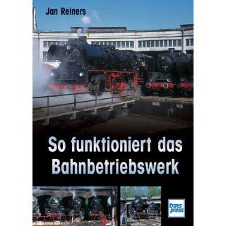 So funktioniert das Bahnbetriebswerk Jan Reiners Bücher