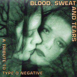 Blood, Sweat and Tears   a Tribute to Type O Negative 