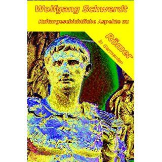 Kulturgeschichtliche Aspekte zu Römer in Germanien eBook Wolfgang
