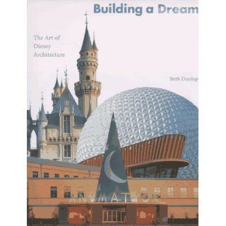 Building a Dream The Art of Disney Architecture Beth