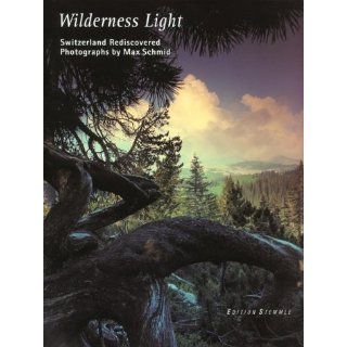 Max Schmid, Wilderness Light. Engl. Ausgabe. Max Schmid
