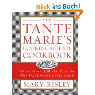 The Tante Maries Cooking School Cookbook More Than 250 Recipes for