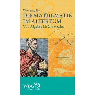 Die Myathematik im Altertum Von Algebra bis Zinseszins 