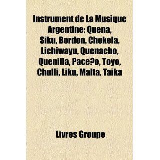 Instrument de La Musique Argentine Quena, Siku, Bordon, Chokela