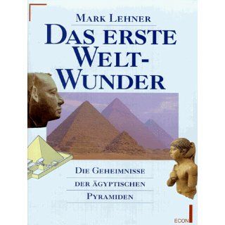Das erste Weltwunder. Die Geheimnisse der ägyptischen Pyramiden