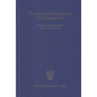 Der grundrechtsgeprägte Verfassungsstaat Festschrift für Klaus