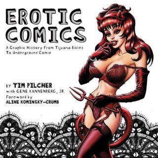 Erotic Comics A Graphic History from Tijuana Bibles to Underground