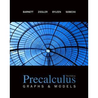 Precalculus Graphs and Models Raymond A. Barnett, Michael