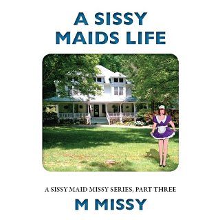 Sissy Maids Life, A sissy maid missy series, part three (A sissy