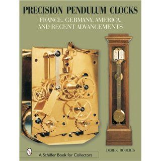 Precision Pendulum Clocks France, Germany, America, and Recent