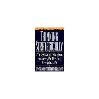 Thinking Strategically Competitive Edge in Business, Politics and