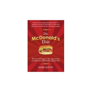 Die McDonalds Diät Wie ich in 30 Tagen 6, 5 Kilo abgenommen und