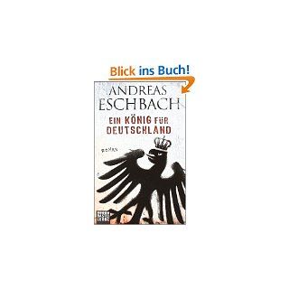 Ein König für Deutschland Roman von Andreas Eschbach von Bastei