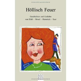 Höllisch Feuer. Geschichten und Gedichte von Eifel   Mosel