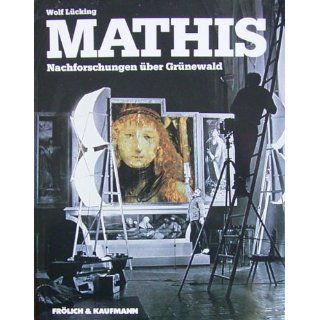 Mathis. Nachforschungen über Grünewald Matthias