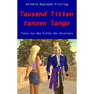 Tausend Titten tanzen Tango. Texte aus den Tiefen des Internets eBook